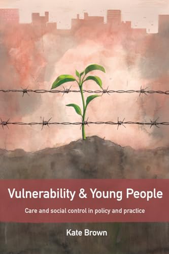 Vulnerability and Young People : Care and Social Control in Policy and Practice