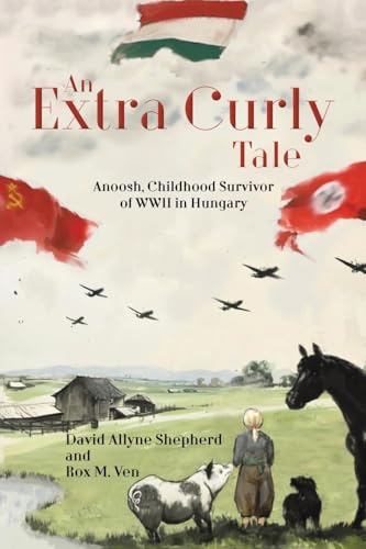 An Extra Curly Tale : Anoosh, Childhood Survivor of WWII in Hungary