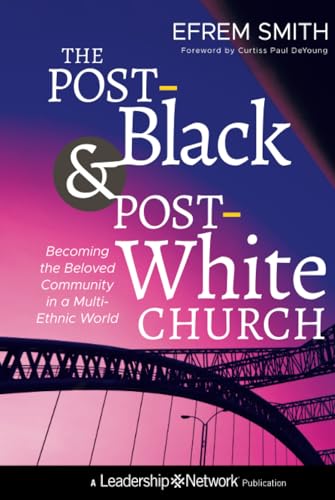 The Post-Black and Post-White Church: Becoming the Beloved Community in a Multi-Ethnic World