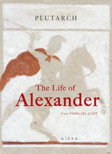 The Life of Alexander : From Parallel Lives