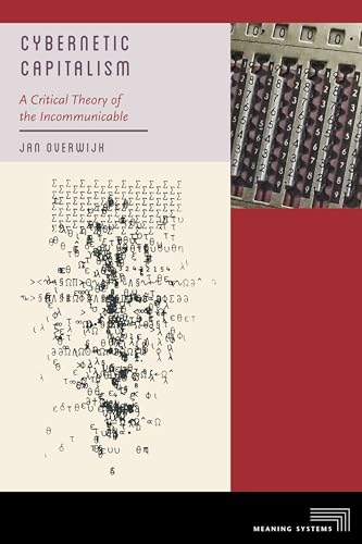 Cybernetic Capitalism : A Critical Theory of the Incommunicable