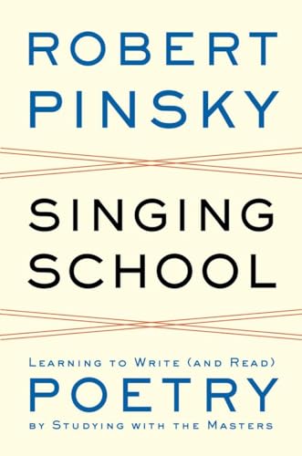 Singing School Learning to Write (and Read) Poetry By Studying with the Masters