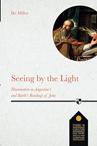 Seeing by the Light: Illumination in Augustine's and Barth's Readings of John (,)