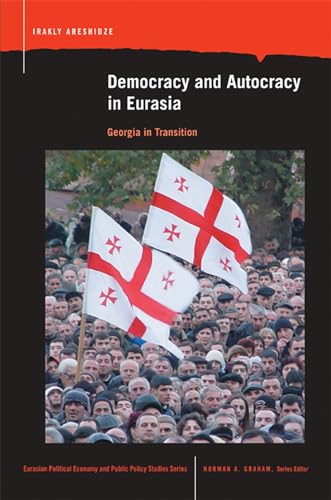 Democracy and Autocracy in Eurasia : Georgia in Transition