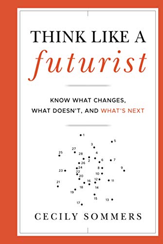 Think Like a Futurist: Know What Changes