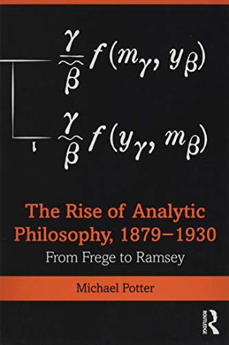 The Rise of Analytic Philosophy, 1879–1930: From Frege to Ramsey