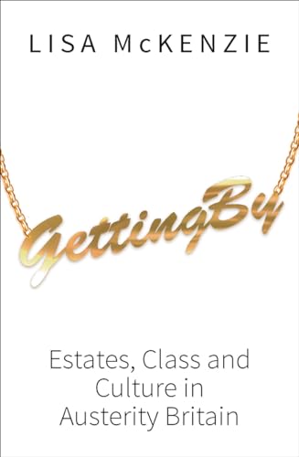 Getting By : Estates, Class and Culture in Austerity Britain
