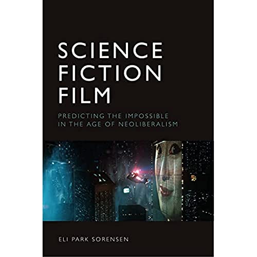 Science Fiction Film : Predicting the Impossible in the Age of Neoliberalism