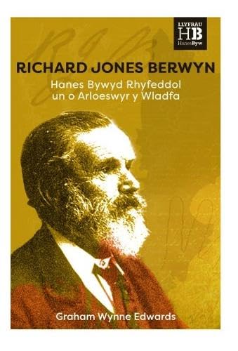 Richard Jones Berwyn - Hanes Bywyd Rhyfeddol un o Arloeswyr y Wladfa : Hanes Bywyd Rhyfeddol un o Arloeswyr y Wladfa