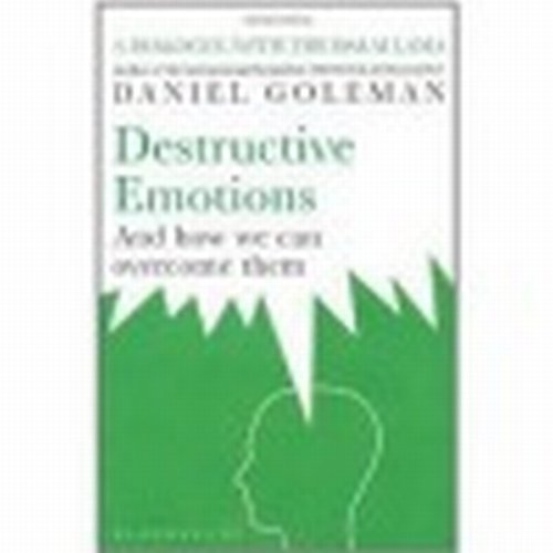 Destructive Emotions and How We Can Overcome Them