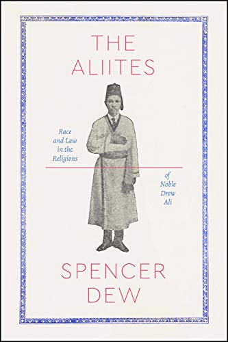 The Aliites: Race and Law in the Religions of Noble Drew Ali (Class 200: New Studies in Religion)