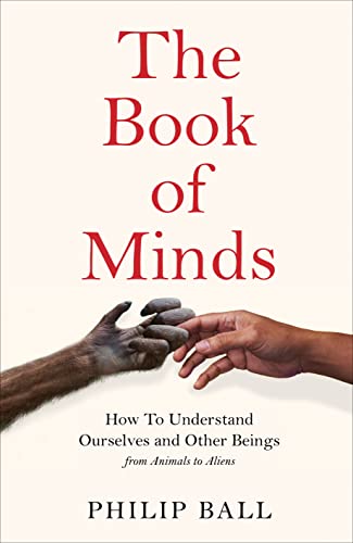 The Book of Minds : Understanding Ourselves and Other Beings, From Animals to Aliens