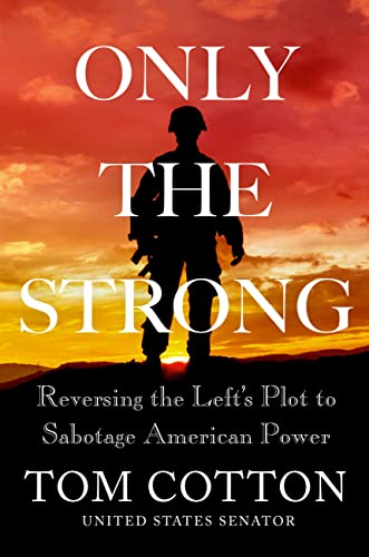 Only the Strong : Reversing the Left's Plot to Sabotage American Power