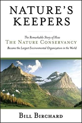 Natures Keepers: The Remarkable Story of How the Nature Conservancy Became the Largest Environmental Group in the World