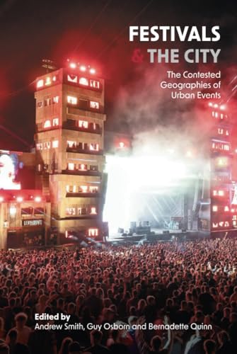 Festivals and the City : The Contested Geographies of Urban Events