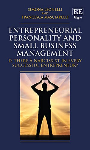 Entrepreneurial Personality and Small Business Management : Is there a Narcissist in Every Successful Entrepreneur?