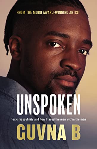 Unspoken : Toxic Masculinity and How I Faced the Man Within the Man