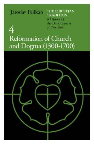 Christian Tradition: A History of the Development of Doctrine: v. 4: Reformation of Church and Dogma