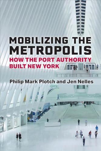 Mobilizing the Metropolis : How the Port Authority Built New York