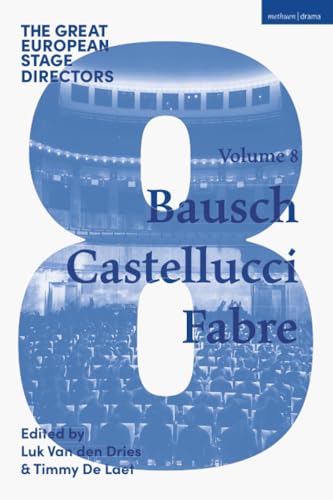 The Great European Stage Directors Volume 8 : Bausch, Castellucci, Fabre