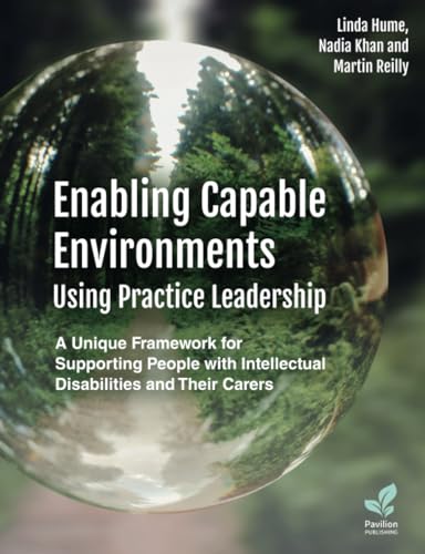 Enabling Capable Environments Using Practice Leadership : A Unique Framework for Supporting People with Intellectual Disabilities and Their Carers