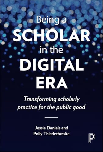Being a Scholar in the Digital Era : Transforming Scholarly Practice for the Public Good