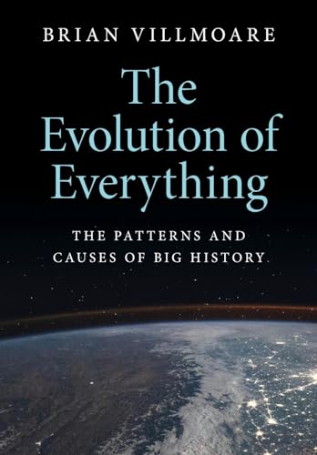 The Evolution of Everything: The Patterns and Causes of Big History