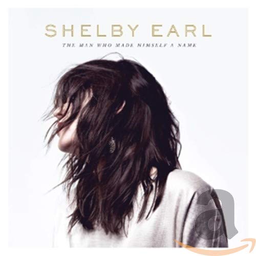 Shelby Earl - The Man Who Made Himself A Name [CD]