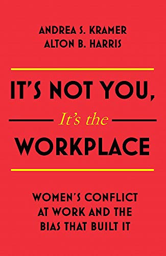 It’s Not You, It’s the Workplace: Women’s Conflict at Work and the Bias that Built it