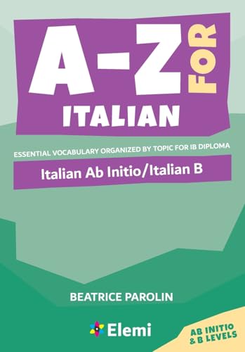 A-Z for Italian : Italian Ab Initio/Italian B Essential vocabulary organized by topic for IB Diploma: Italian Ab Initio/Italian B