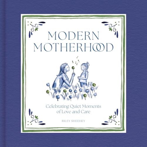 Modern Motherhood : Celebrating Quiet Moments of Love and Care