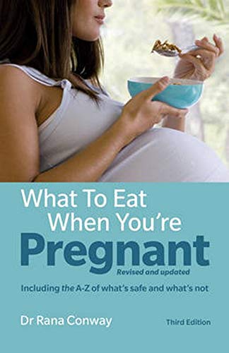 What to Eat When You're Pregnant, 3rd edition: Revised and updated (including the A-Z of what's safe and what's not) (3rd Edition)