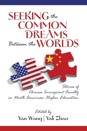 Seeking the Common Dreams Between Worlds : Stories of Chinese Immigrant Faculty in North American Higher Education