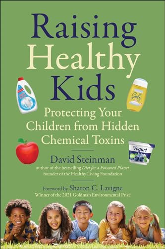 Raising Healthy Kids : Protecting Your Children from Hidden Chemical Toxins