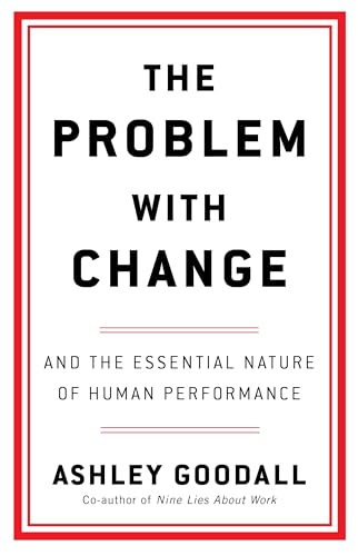 The Problem With Change : The Essential Nature of Human Performance