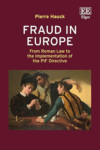 Fraud in Europe : From Roman Law to the Implementation of the PIF Directive