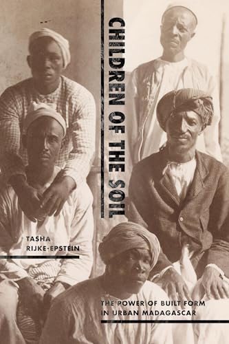 Children of the Soil : The Power of Built Form in Urban Madagascar