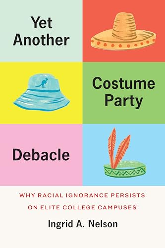 Yet Another Costume Party Debacle : Why Racial Ignorance Persists on Elite College Campuses