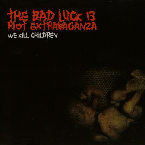 Bad Luck 13 Riot Extravaganza - We Kill Children [CD]