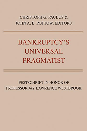 Bankruptcy's Universal Pragmatist : Festschrift in Honor of Jay Westbrook