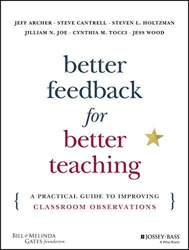 The Better Feedback for Better Teaching: A Practical Guide to Improving Classroom Observations