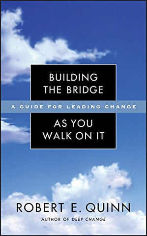 Building the Bridge As You Walk On It: A Guide for Leading Change: 204 (J-B US non-Franchise Leadership)