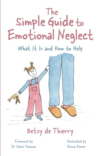 The Simple Guide to Emotional Neglect: What It Is and How to Help (Simple Guides)