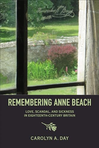 Remembering Anne Beach : Love, Scandal, and Sickness in Eighteenth-Century Britain