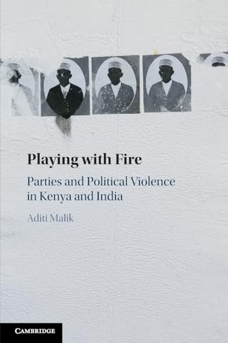 Playing with Fire : Parties and Political Violence in Kenya and India