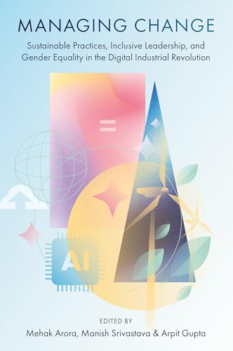 Managing Change : Sustainable Practices, Inclusive Leadership, and Gender Equality in the Digital Industrial Revolution