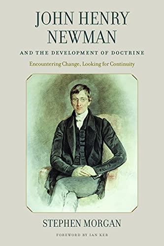 John Henry Newman and the Development of Doctrine : Encountering Change, Looking for Continuity