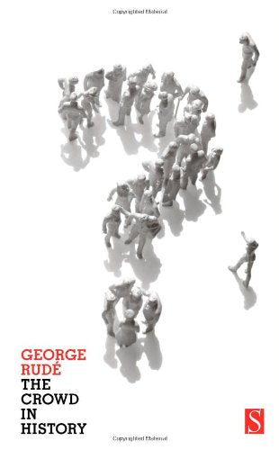 The Crowd in History : A Study of Popular Disturbances in France and England, 1730-1848