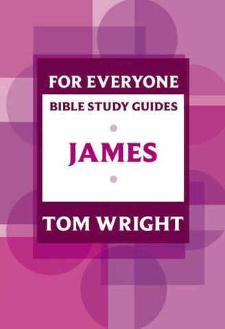 For Everyone Bible Study Guide: James (NT for Everyone: Bible Study Guide)