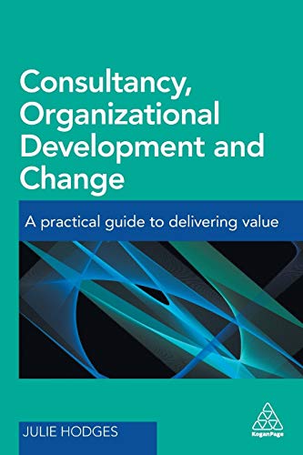 Consultancy, Organizational Development and Change: A Practical Guide to Delivering Value
